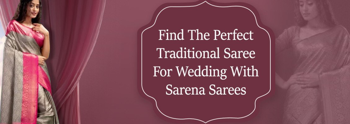 Find the Perfect Traditional Saree for Wedding with Sarena Sarees